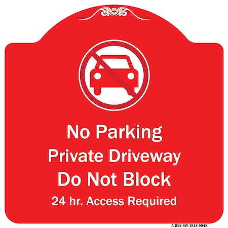 Signmission No Parking Private Driveway Do Not Block 24 Hour Access Required Alum Sign, 18" x 18", RW-1818-9948 A-DES-RW-1818-9948
